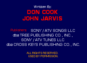 Written Byi

SDNYJATV SONGS LLC
dba TREE PUBLISHING 80., IND,
SDNYJATV TUNES LLC
dba CROSS KEYS PUBLISHING 80., INC.

ALL RIGHTS RESERVED.
USED BY PERMISSION.