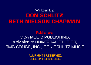 Written Byi

MBA MUSIC PUBLISHING,
a division of UNIVERSAL STUDIOS)
BMG SONGS, IND, DUN SCHLITZ MUSIC

ALL RIGHTS RESERVED.
USED BY PERMISSION.
