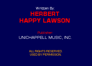 Written By

UNICHAPPELL MUSIC, INC.

ALL RIGHTS RESERVED
USED BY PERMISSION