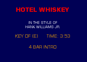 IN THE STYLE 0F
HANK WILLIAMS JR

KEY OF E) TIMEI 358

4 BAR INTRO