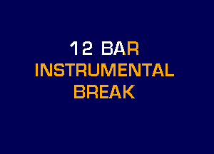 'I 2 BAR
INSTRUMENTAL

BREAK