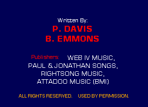 W ritten Byz

WEB IV MUSIC,
PAUL 8JDNATHAN SONGS,
RIGHTSDNG MUSIC.
ATTADOD MUSIC EBMIJ

ALL RIGHTS RESERVED. USED BY PERMISSION