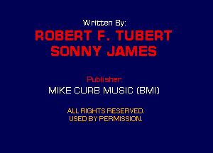Written By

MIKE CURB MUSIC EBMIJ

ALL RIGHTS RESERVED
USED BY PERMISSION