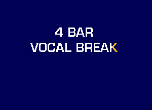 4 BAR
VOCAL BREAK