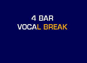 4 BAR
VOCAL BREAK