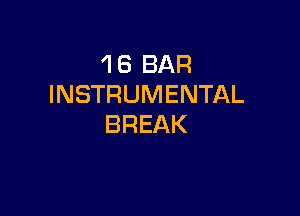 1 6 BAR
INSTRUMENTAL

BREAK