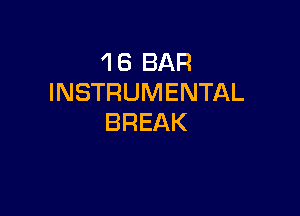 1 6 BAR
INSTRUMENTAL

BREAK