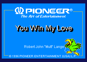 (U2 nnnweem

7775- Art of Entertainment

You Win My Love

RobenJohn Mutt Lange s ff

ei-tww

Q1996 PIONEER ENTERTAINMENT IUSAI L P