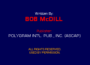 Written Byz

POLYGRAM INTL PUB , INC (ASCAPJ

ALL RIGHTS RESERVED.
USED BY PERMISSION.
