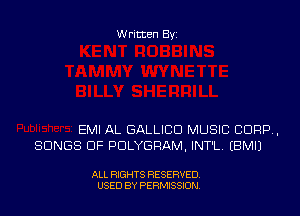 Written Byi

EMI AL GALLICD MUSIC 8099,
SONGS OF PDLYGRAM, INT'L. EBMIJ

ALL RIGHTS RESERVED.
USED BY PERMISSION.