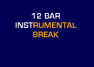 'l 2 BAR
INSTRUMENTAL

BREAK