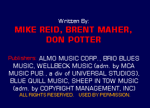Written Byi

ALMU MUSIC CORP. BRIO BLUES

MUSIC. WELLBEBK MUSIC Eadm. by MBA
MUSIC PUB. a div 0f UNIVERSAL STUDIOS).
BLUE DUILL MUSIC. SHEEP IN TUW MUSIC

Eadm. by COPYRIGHT MANAGEMENT. INC)
ALL RIGHTS RESERVED. USED BY PERMISSION.