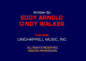 W ritten By

UNICHAPPELL MUSIC, INC.

ALL RIGHTS RESERVED
USED BY PERMISSION