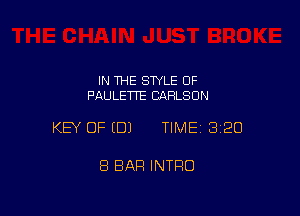 IN THE SWLE OF
PAULETTE CARLSON

KEY OF EDJ TIMEI 320

8 BAR INTRO