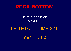 IN THE STYLE 0F
WYNONNA

KEY OF (Bb) TIME 310

8 BAR INTRO