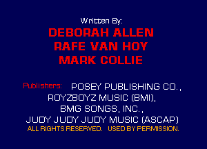 W ritten Byz

PDSEY PUBLISHING CD ,
RDYZBDYZ MUSIC EBMIJ.
BMG SONGS, INC.

JUDY JUDY JUDY MUSIC (ASCAPJ
ALL RIGHTS RESERVED. USED BY PERMISSION