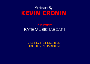 W ritcen By

FATE MUSIC (ASCAPJ

ALL RIGHTS RESERVED
USED BY PERMISSION