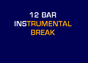 'l 2 BAR
INSTRUMENTAL

BREAK