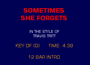 IN THE STYLE OF
TRAVIS THITT

KEY OF ((31 TIME 4189

12 BAR INTRO