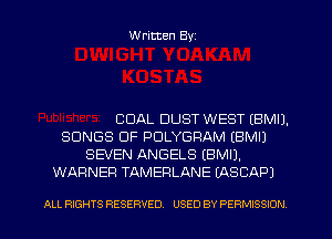 Written Byz

COAL DUST WEST (BMIJ.
SONGS OF PDLYGRAM (BMIJ
SEVEN ANGELS (BMIJ.
WARNER TAMERLANE (ASCAPJ

ALL RIGHTS RESERVED. USED BY PERMISSION