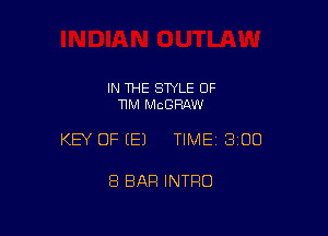 IN THE SWLE OF
TIM MCGRAW

KEY OF (E) TIMEI 300

8 BAR INTRO