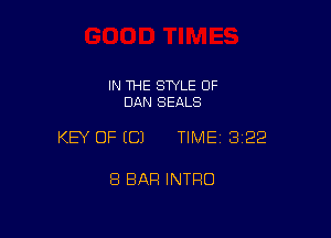 IN THE STYLE 0F
DAN SEALS

KEY OF ECJ TIMEI 322

8 BAR INTRO