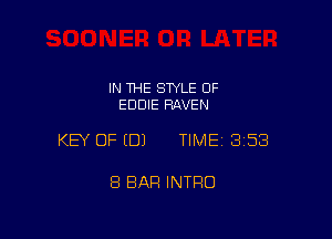 IN 1HE SWLE OF
EDDIE RAVEN

KEY OF EDJ TIMEI 353

8 BAR INTRO