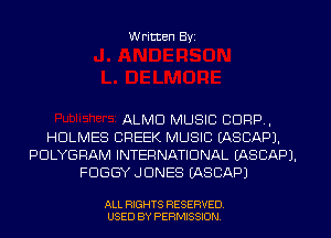 W ritten Byz

ALMD MUSIC CORP,
HOLMES CREEK MUSIC (ASCAPJ.
PULYGRAM INTERNATIONAL (ASCAPJ.
FDGGY JONES (ASCAPJ

ALL RIGHTS RESERVED
USED BY PERMISSION