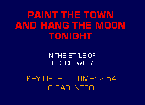 IN THE STYLE OF
J C. CROWLEY

KEY OF (E) TIME 254
8 BAR INTRO