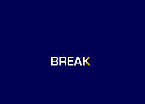 BREAK