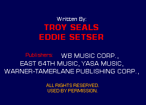 Written Byi

WB MUSIC CORP,
EAST 64TH MUSIC, YASA MUSIC,
WARNER-TAMERLANE PUBLISHING CORP,

ALL RIGHTS RESERVED.
USED BY PERMISSION.
