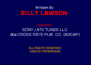 W ritcen By

SONY (ATV TUNES LLC

dba CROSS KEYS PUB CU MSCAPJ

ALL RIGHTS RESERVED
USED BY PERMISSION