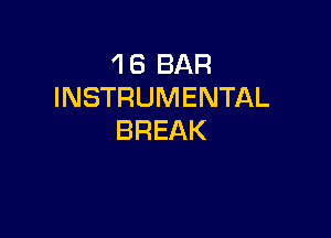 1 8 BAR
INSTRUMENTAL

BREAK