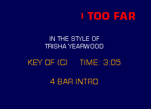 IN THE STYLE OF
TRISHA YEAFNVOOD

KEY OF EC) TIMEI 305

4 BAR INTRO