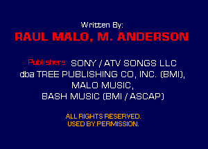 W ritten Byz

SONY IATV SONGS LLC
dba TREE PUBLISHING CO, INC, (BMIJ.
MALD MUSIC,

BASH MUSIC (BMI IASCAPJ

ALL RIGHTS RESERVED.
USED BY PERMISSION