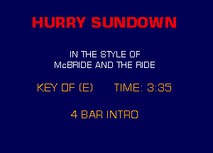 IN THE STYLE 0F
MCBRIDE AND THE HIDE

KEY OF E) TIMEI 335

4 BAR INTRO