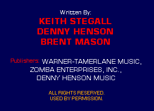 Written Byz

WARNEFl-TAMERLANE MUSIC.
ZUMBA ENTERPRISES. INC.
DENNY HENSCIN MUSIC

ALL RIGHTS RESERVED
USED BY PERMISSION