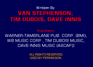 Written Byi

WARNER-TAMERLANE PUB. CORP. EBMIJ.
WB MUSIC C1099, TIM DUBDIS MUSIC,
DAVE INNIS MUSIC IASCAPJJ

ALL RIGHTS RESERVED.
USED BY PERMISSION.