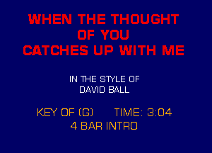IN THE STYLE OF
DAVID BALL

KEY OF ((31 TIME 3104
4 BAR INTRO