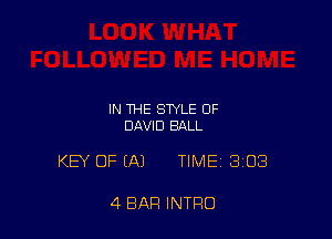 IN THE STYLE OF
DAVID BALL

KEY OF (A) TIME 308

4 BAR INTRO