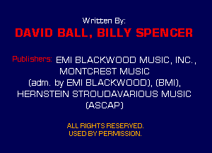 Written Byi

EMI BLACKWDDD MUSIC, INC,
MDNTCREST MUSIC
Eadm. by EMI BLACKWDDDJ. EBMIJ.
HERNSTEIN STRDUDAVARIDUS MUSIC
IASCAPJ

ALL RIGHTS RESERVED.
USED BY PERMISSION.