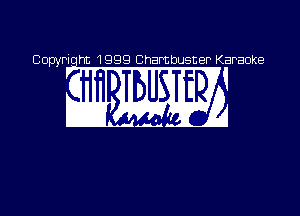Copyriqht 1999 Chambusner Karaoke

w ma