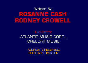 Written By

ATLANTIC MUSIC CORP,
CHELBAIT MUSIC

ALL RIGHTS RESERVED
USED BY PERMISSION