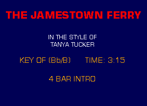 IN THE STYLE 0F
TANYA TUCKER

KEY OFEBblBJ TIME 3115

4 BAR INTRO