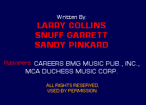 Written Byz

CAREERS BMG MUSIC PUB. INC,
MBA DUCHESS MUSIC CORP

ALL RIGHTS RESERVED
USED BY PERMISSION