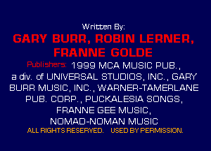 Written Byi

1999 MBA MUSIC PUB,

a div. 0f UNIVERSAL STUDIOS, IND, GARY
SURF! MUSIC, INC, WARNER-TAMERLANE
PUB. CORP, PUCKALESIA SONGS,
FRANNE GEE MUSIC,

NDMAD-NDMAN MUSIC
ALL RIGHTS RESERVED. USED BY PERMISSION.