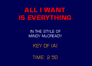 IN THE STYLE OF
MINDY MCCHEADY

KEY OF (A)

TIME 2 50