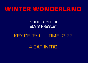 IN THE STYLE OF
ELVIS PRESLEY

KEY OF (Eb) TIME 222

4 BAR INTRO