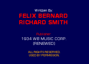 Written By

1934 WB MUSIC CCJFIP.
(RENEWED)

ALL RIGHTS RESERVED
USED BY PERMSSDN