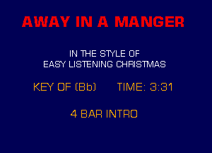 IN THE STYLE 0F
EASY LISTENING CHRISTMAS

KEY OFEBbJ TIME13181

4 BAR INTRO